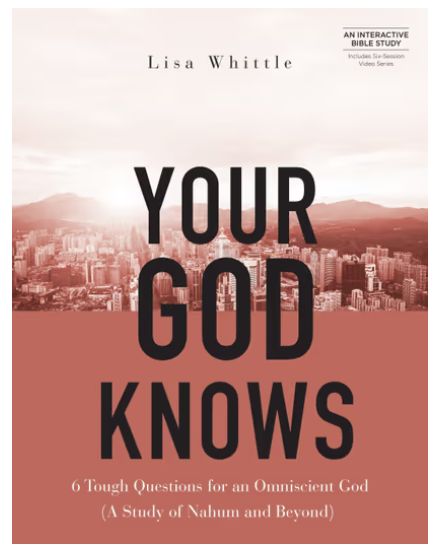 Your God Knows: Includes Six-Session Video Series 6 Tough Questions for an Omniscient God (a Study of Nahum and Beyond)