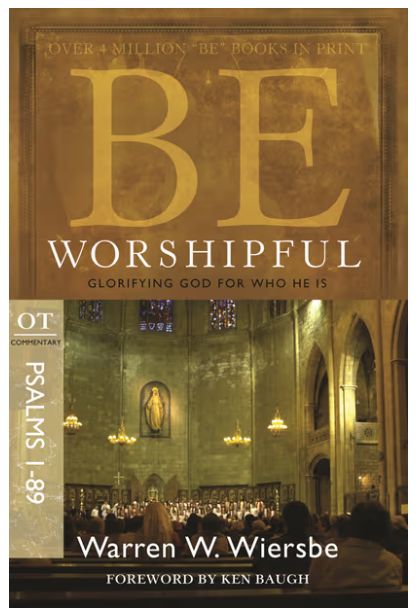 Be Worshipful (Psalms 1-89): Glorifying God for Who He Is