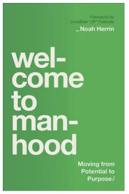 Welcome to Manhood: Moving from Potential to Purpose