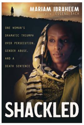 Shackled: One Woman&#39;s Dramatic Triumph Over Persecution, Gender Abuse, and a Death Sentence
