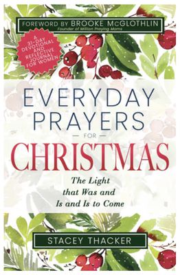 Everyday Prayers for Christmas: The Light That Was and Is and Is to Come (a 31-Day Devotional and Reflective Journal for Women)