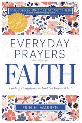 Everyday Prayers for Faith: Finding Confidence in God No Matter What (a 30-Day Devotional and Reflective Journal)
