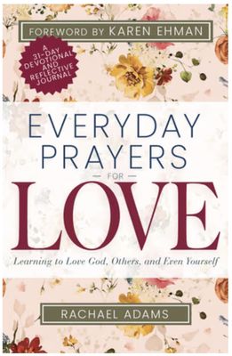 Everyday Prayers for Love: Learning to Love God, Others, and Even Yourself (a 31-Day Devotional and Reflective Journal for Women)