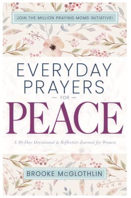 Everyday Prayers for Peace: A 30-Day Devotional &amp; Reflective Journal for Women