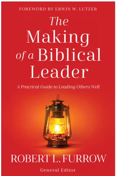 The Making of a Biblical Leader: A Practical Guide to Leading Others Well