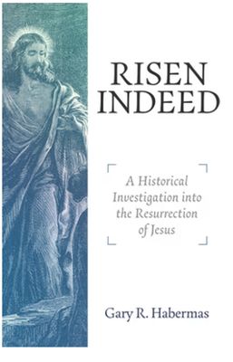 Risen Indeed: A Historical Investigation Into the Resurrection of Jesus