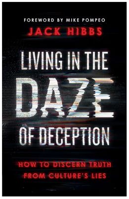 Living in the Daze of Deception: How to Discern Truth from Culture&#39;s Lies