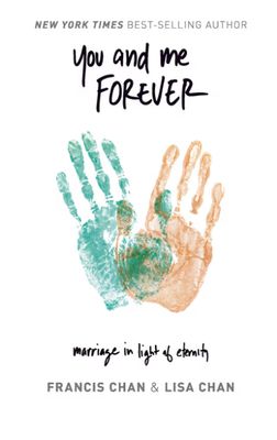 You and Me Forever: Marriage in Light of Eternity
