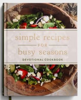 Simple Recipes for Busy Seasons Devotional Cookbook