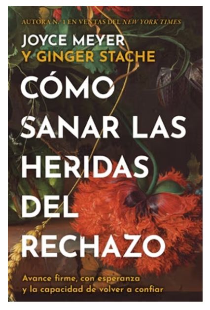 Cómo Sanar Las Heridas del Rechazo (Healing the Wounds of Rejection)