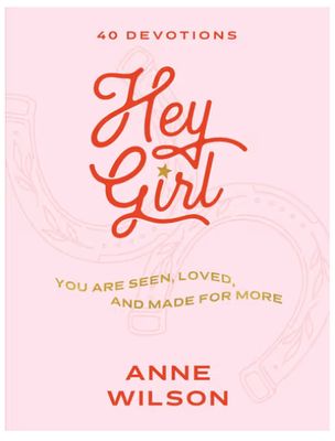 Hey Girl: You Are Seen, Loved, and Made for More--40 Devotions