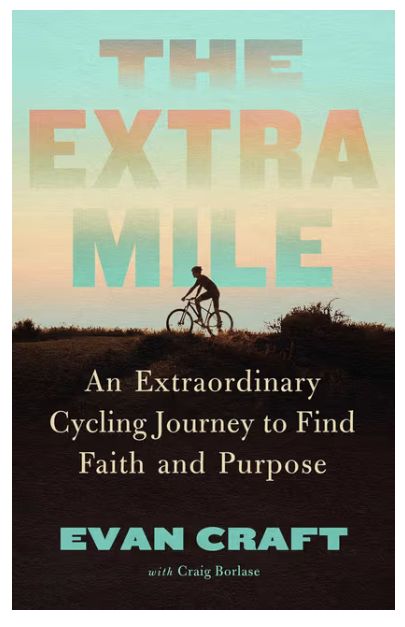The Extra Mile: An Extraordinary Cycling Journey to Find Faith and Purpose