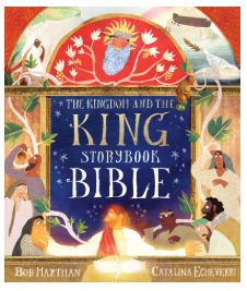 The Kingdom and the King: Storybook Bible