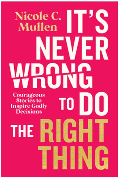 It's Never Wrong to Do the Right Thing: Courageous Stories to Inspire Godly Decisions
