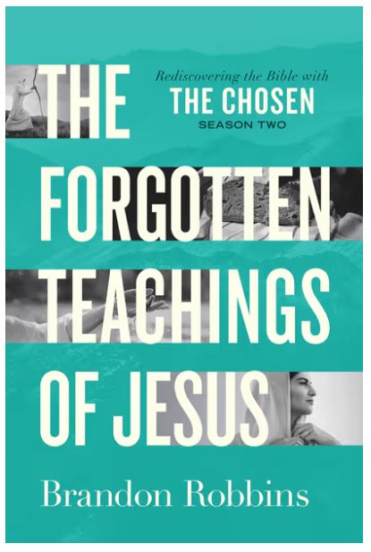 The Forgotten Teachings of Jesus Rediscovering the Bible with the Chosen: Season Two