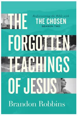 The Forgotten Teachings of Jesus Rediscovering the Bible with the Chosen: Season Two