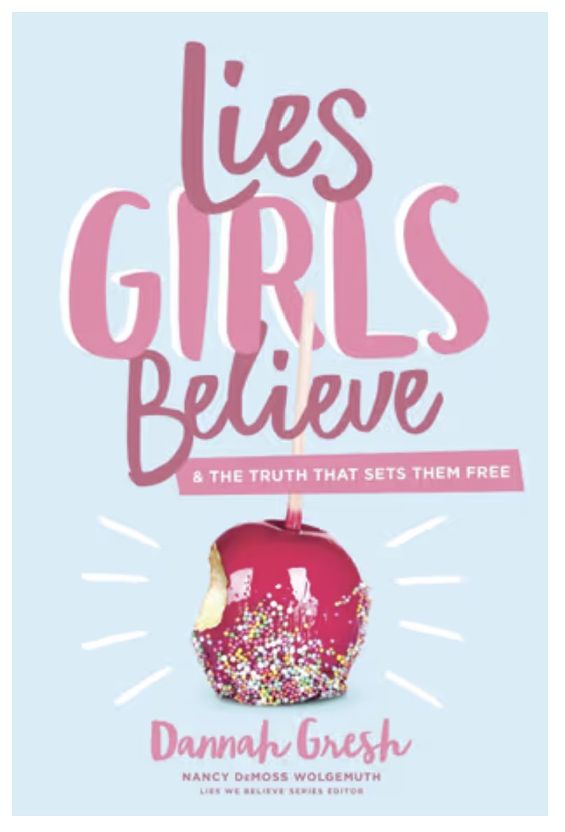 Lies Girls Believe And the Truth That Sets Them Free