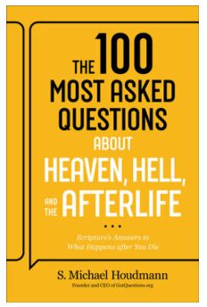 The 100 Most Asked Questions about Heaven, Hell, and the Afterlife: Scripture&#39;s Answers to What Happens After You Die
