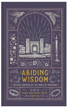 Abiding Wisdom: Prayers Inspired by the Book of Proverbs
