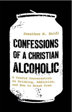 Confessions of a Christian Alcoholic: A Candid Conversation on Drinking, Addiction, and How to Break Free