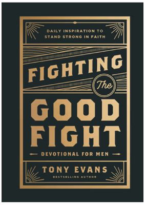 Fighting the Good Fight: Devotional for Men Daily Inspiration to Stand Strong in Faith