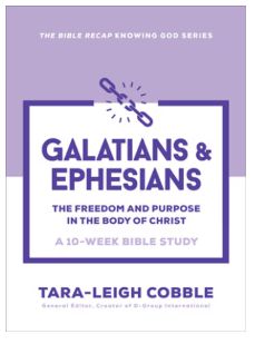 Galatians &amp; Ephesians The Freedom and Purpose in the Body of Christ--A 10 Week Bible Study