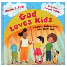 God Loves Kids: A Gospel-Centered Book about Foster Care