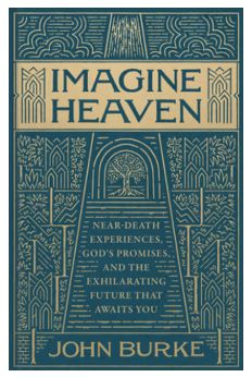 Imagine Heaven: Near-Death Experiences, God&#39;s Promises, and the Exhilarating Future That Awaits You
