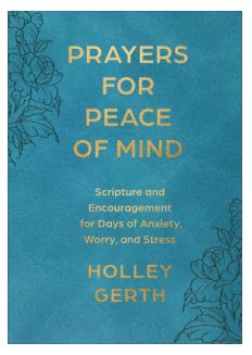 Prayers for Peace of Mind: Scripture and Encouragement for Days of Anxiety, Worry, and Stress