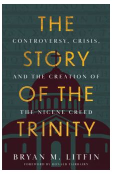 The Story of the Trinity: Controversy, Crisis, and the Creation of the Nicene Creed