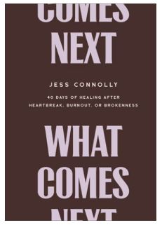 What Comes Next: 40 Days of Healing After Heartbreak, Burnout, or Brokenness