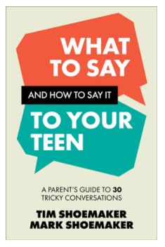 What to Say and How to Say: It to Your Teen A Parent&#39;s Guide to 30 Tricky Conversations