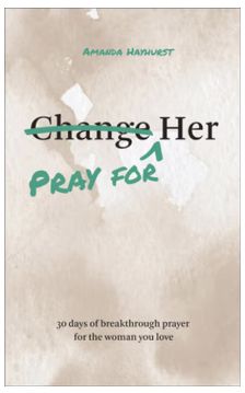 Pray for Her: 30 Days of Breakthrough Prayer for the Woman You Love