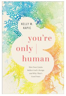 You're Only Human: How Your Limits Reflect God's Design and Why That's Good News