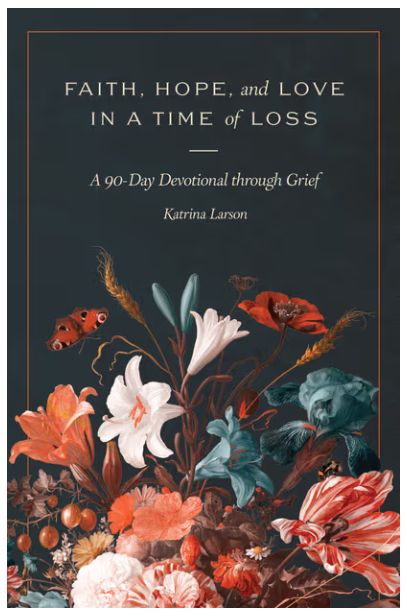 Faith, Hope, and Love in a Time of Loss: A 90-Day Devotional Through Grief