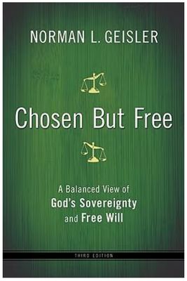 Chosen But Free: A Balanced View of God&#39;s Sovereignty and Free Will