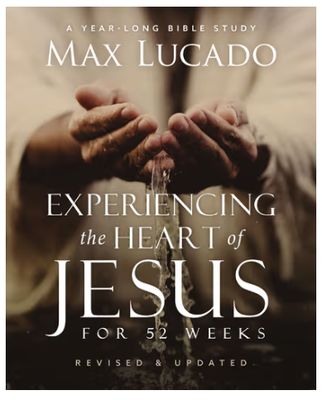 Experiencing the Heart of Jesus for 52 Weeks Revised and Updated: A Year-Long Bible Study