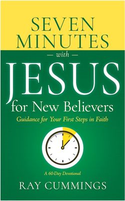 7 Minutes with Jesus for New Believers: Guidance for Your First Steps in Faith (A 60-Day Devotional)
