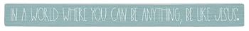 Be Like Jesus Faith Shelf-Sitter Skinny Sign Decor