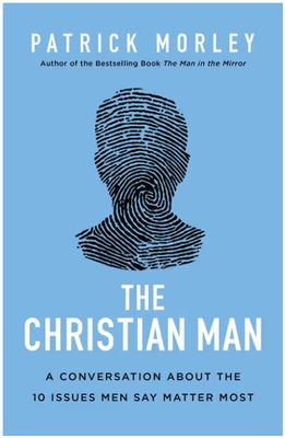 The Christian Man: A Conversation about the 10 Issues Men Say Matter Most