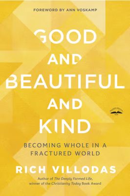 Good and Beautiful and Kind: Becoming Whole in a Fractured World