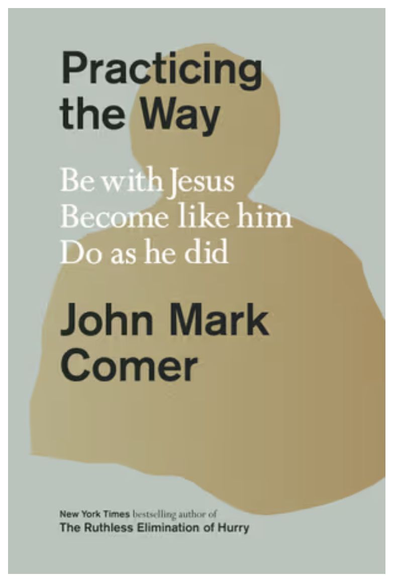 Practicing the Way: Be with Jesus. Become Like Him. Do as He Did.