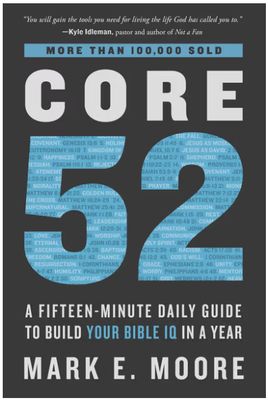 Core 52: A Fifteen-Minute Daily Guide to Build Your Bible IQ in a Year
