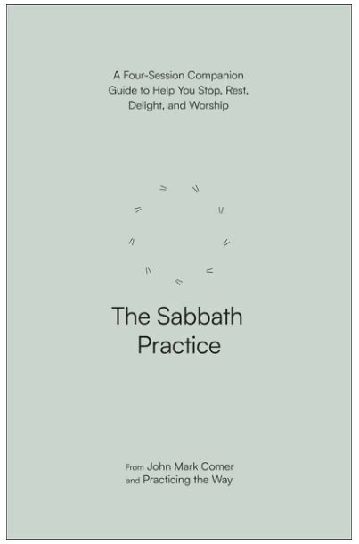 The Sabbath Practice A Four-Session Companion Guide to Help You Stop, Rest, Delight, and Worship