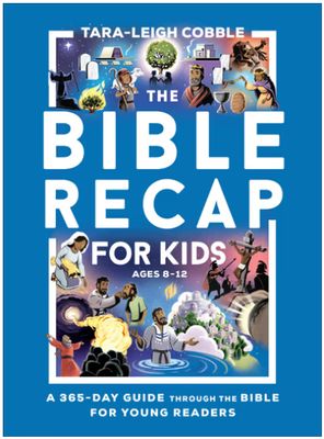 The Bible Recap for Kids: A 365-Day Guide Through the Bible for Young Readers