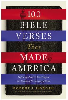 100 Bible Verses That Made America: Defining Moments That Shaped Our Enduring Foundation of Faith
