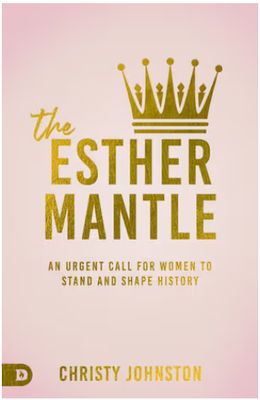 The Esther Mantle: An Urgent Call for Women to Stand and Shape His-Story
