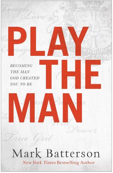 Play the Man: Becoming the Man God Created You to Be