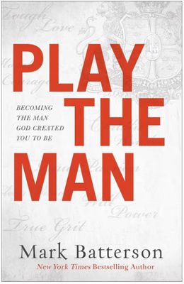 Play the Man: Becoming the Man God Created You to Be
