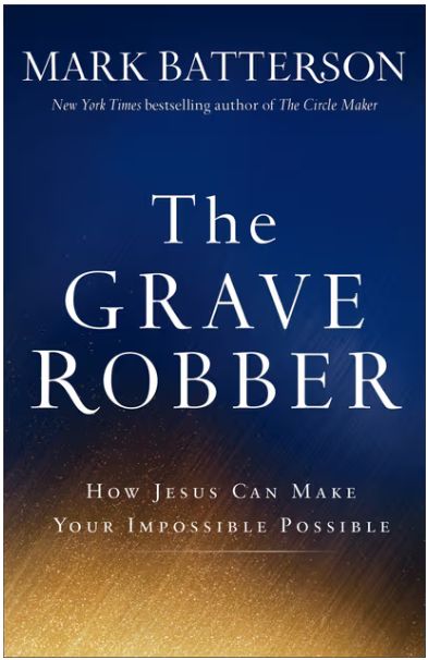 The Grave Robber: How Jesus Can Make Your Impossible Possible